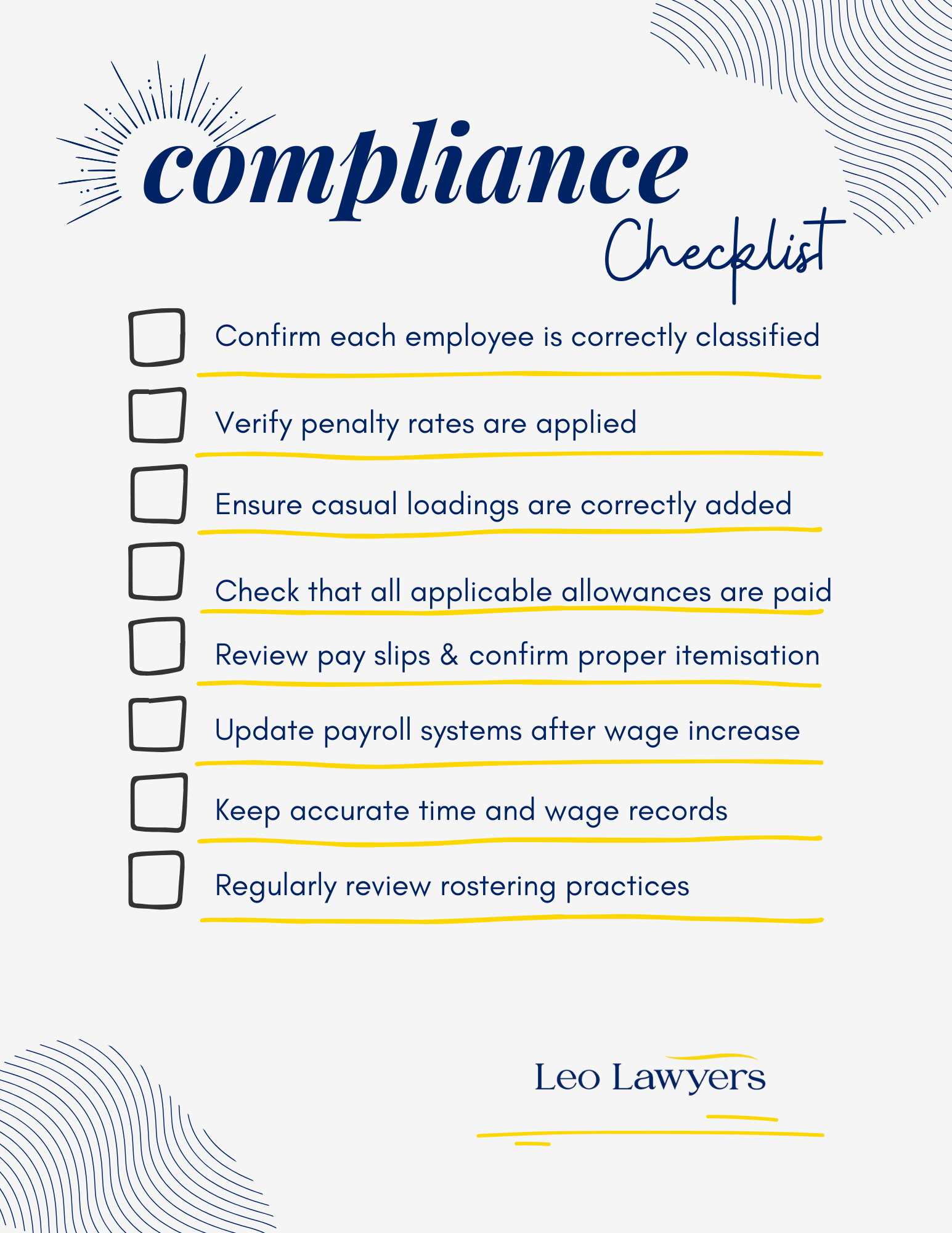 Employer Compliance Checklist (Hospitality Businesses)Confirm each employee is correctly classified under the Award based on actual duties performed.
Verify penalty rates are applied for evenings, nights, weekends, and public holidays.
Ensure casual loadings are correctly added on top of penalty rates.
Check that all applicable allowances are identified and paid.
Review payslips to confirm penalties, loadings, and allowances are itemised clearly.
Update payroll systems immediately after each annual wage increase in July.
Keep accurate time and wage records for at least seven years.
Regularly review rostering practices to identify unpaid or underpaid hours.